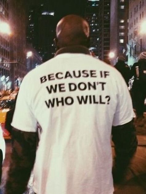 Because If We Don't Who Will? T-Shirt - Motivational Back Print Tee